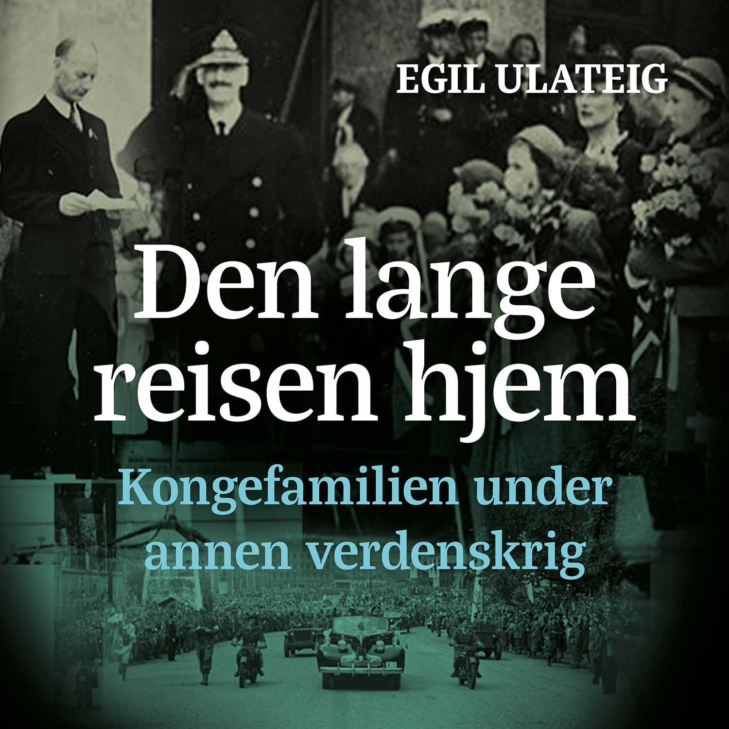 Den lange reisen hjem - kongefamilien under annen verdenskrig
