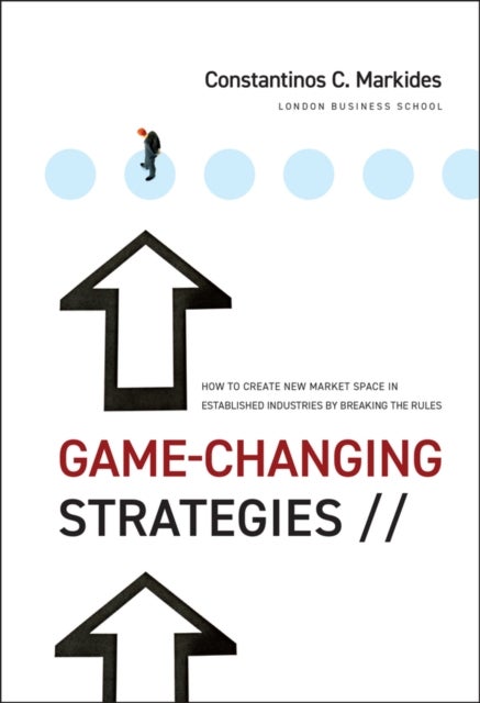 Game-Changing Strategies - How to Create New Market Space in Established Industries by Breaking the Rules