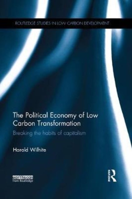 The Political Economy of Low Carbon Transformation - Breaking the habits of capitalism