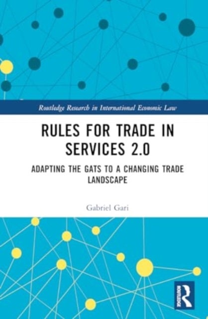 Rules for Trade in Services 2.0 - Adapting the GATS to a Changing Trade Landscape