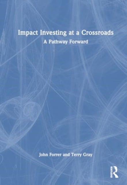 Impact Investing at a Crossroads - A Pathway Forward