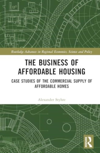 The Business of Affordable Housing - Case Studies of the Commercial Supply of Affordable Homes