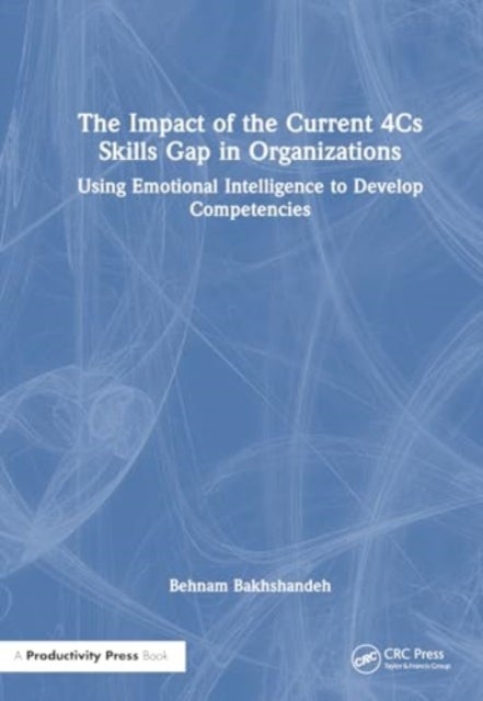 The Impact of the Current 4Cs Skills Gap in Organizations - Using Emotional Intelligence to Develop Competencies
