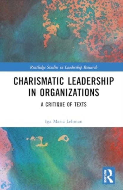 Charismatic Leadership in Organizations - A Critique of Texts