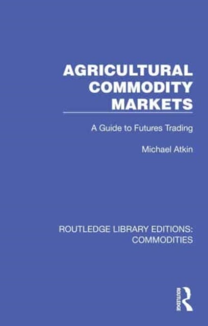 Agricultural Commodity Markets - A Guide to Futures Trading