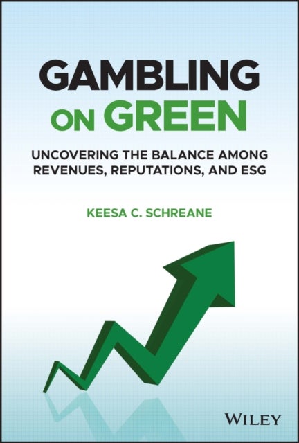 Gambling on Green – Uncovering the Balance among Revenues, Reputations, and ESG (Environmental, Social, and Governance) - Uncovering the Balance among Revenues, Reputations, and ESG (Environmental, Social, and Governance)