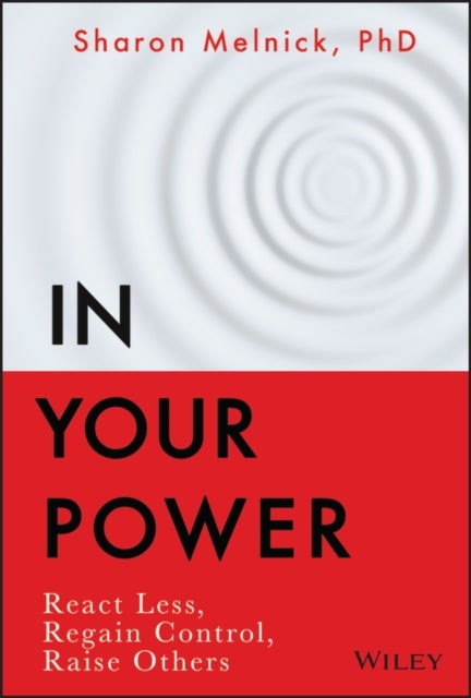 In Your Power – React Less, Regain Control, Raise Others - React Less, Regain Control, Raise Others