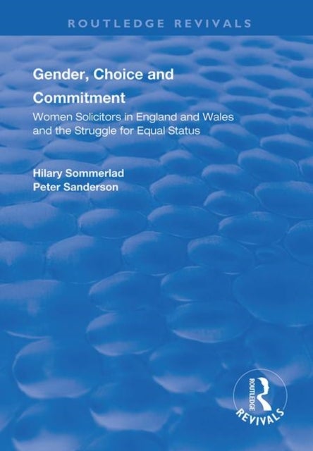 Gender, Choice and Commitment - Women Solicitors in England and Wales and the Struggle for Equal Status