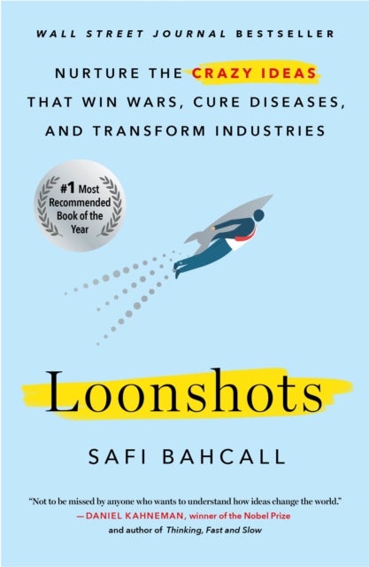 Loonshots - Nurture the Crazy Ideas That Win Wars, Cure Diseases, and Transform Industries