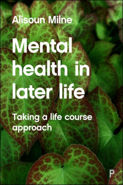 Mental Health in Later Life – Taking a Life Course  Approach - Taking a Life Course Approach