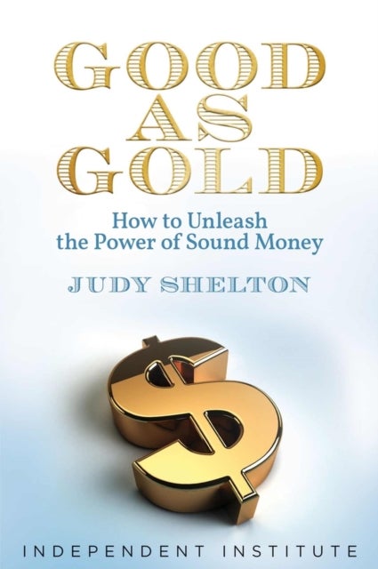 Good as Gold - How to Unleash the Power of Sound Money