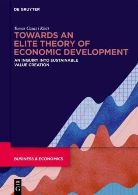 Towards an Elite Theory of Economic Development - An Inquiry into Sustainable Value Creation