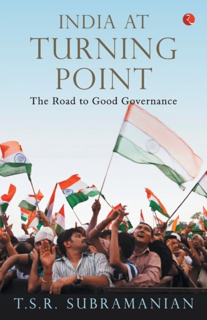 India at Turning Point, the Road to Good Governance - The Road to Good Governance