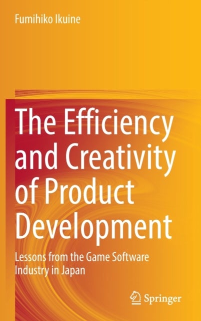 The Efficiency and Creativity of Product Development - Lessons from the Game Software Industry in Japan