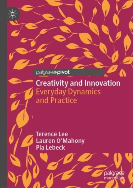 Creativity and Innovation - Everyday Dynamics and Practice