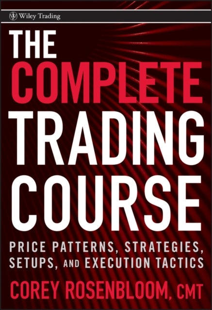 The Complete Trading Course – Price Patterns, Strategies, Setups, and Execution Tactics - Price Patterns, Strategies, Setups, and Execution Tactics