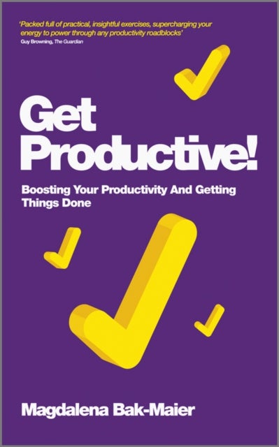 Get Productive! – Boosting Your Productivity And Getting Things Done - Boosting Your Productivity And Getting Things Done