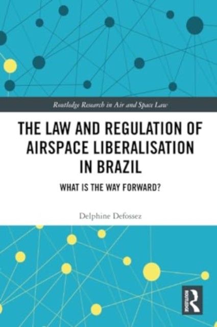 The Law and Regulation of Airspace Liberalisation in Brazil - What is the Way Forward?