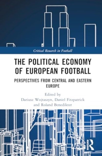 The Political Economy of European Football - Perspectives from Central and Eastern Europe