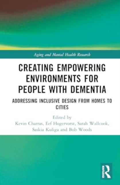 Creating Empowering Environments for People with Dementia - Addressing Inclusive Design from Homes to Cities