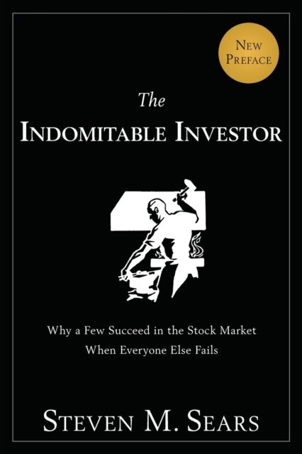 The Indomitable Investor – Why a Few Succeed in the Stock Market When Everyone Else Fails - Why a Few Succeed in the Stock Market When Everyone Else Fails