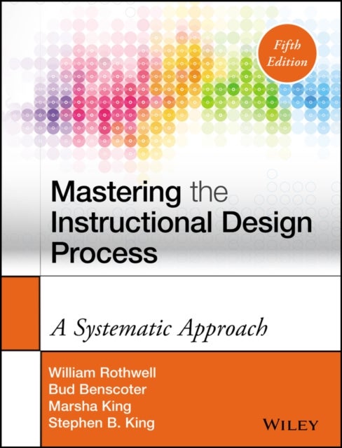 Mastering the Instructional Design Process – A Systematic Approach 5e - A Systematic Approach