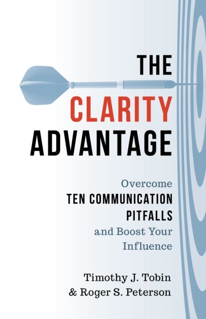 Clarity Advantage - Overcome Ten Communication Pitfalls and Boost Your Influence