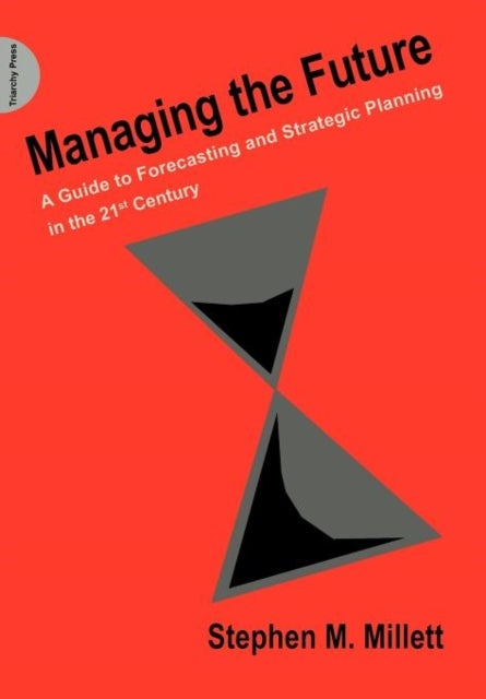 Managing the Future - A Guide to Forecasting and Strategic Planning in the 21st Century