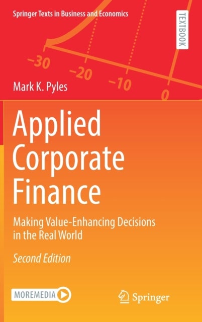 Applied Corporate Finance - Making Value-Enhancing Decisions in the Real World