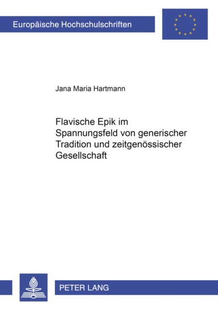 Flavische Epik im Spannungsfeld von generischer Tradition und zeitgenoessischer Gesellschaft