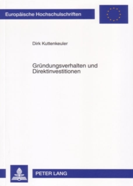 Gruendungsverhalten und Direktinvestitionen - Eine Theoretische Und Empirische Analyse
