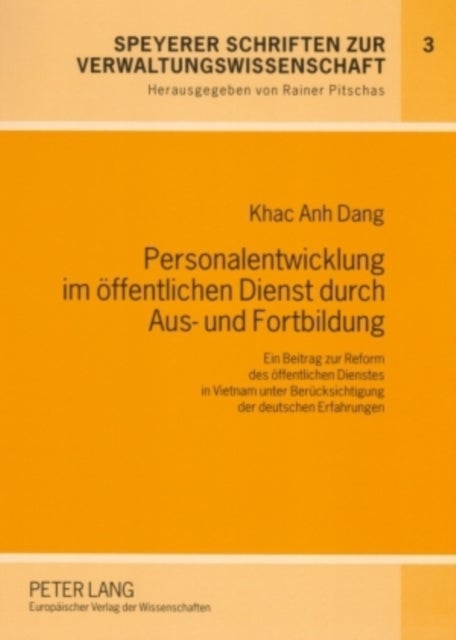 Personalentwicklung im oeffentlichen Dienst durch Aus- und Fortbildung - Ein Beitrag Zur Reform Des Oeffentlichen Dienstes in Vietnam Unter Beruecksichtigung Der Deutschen Erfahrungen
