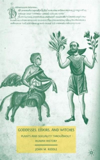 Goddesses, Elixirs, and Witches - Plants and Sexuality throughout Human History