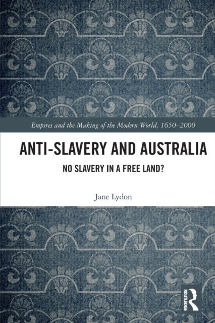 Anti-Slavery and Australia - No Slavery in a Free Land?
