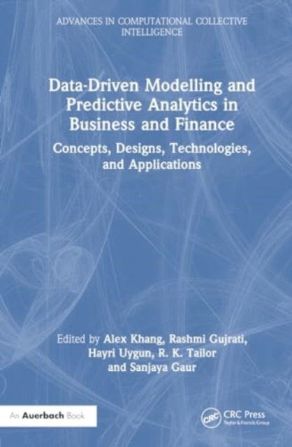 Data-Driven Modelling and Predictive Analytics in Business and Finance - Concepts, Designs, Technologies, and Applications