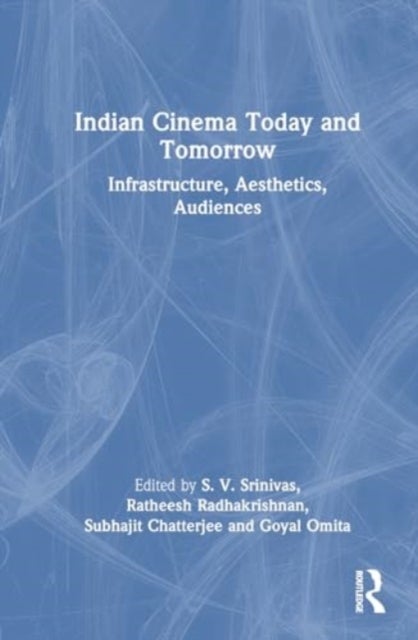 Indian Cinema Today and Tomorrow - Infrastructure, Aesthetics, Audiences