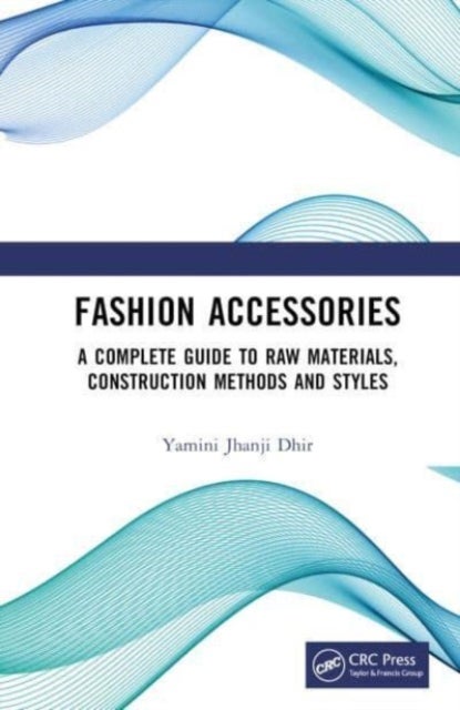 Fashion Accessories - A Complete Guide to Raw Materials, Construction Methods and Styles