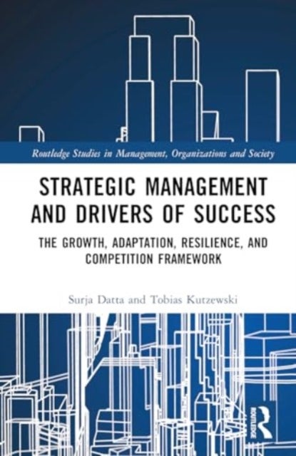 Strategic Management and Drivers of Success - The Growth, Adaptation, Resilience, and Competition Framework