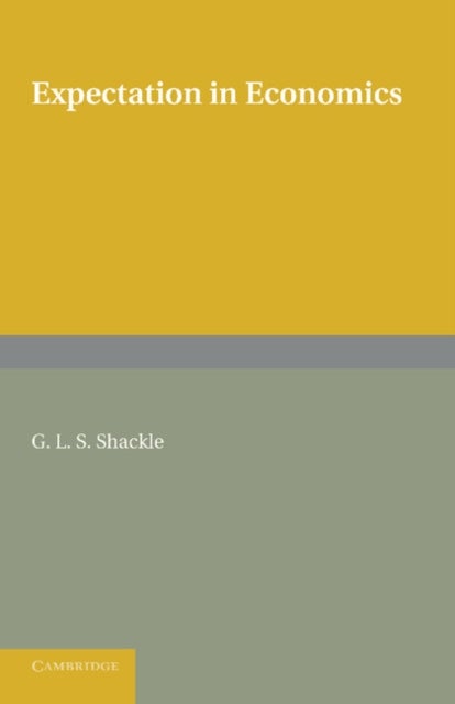 Expectation in Economics. G.L.S. Shackle