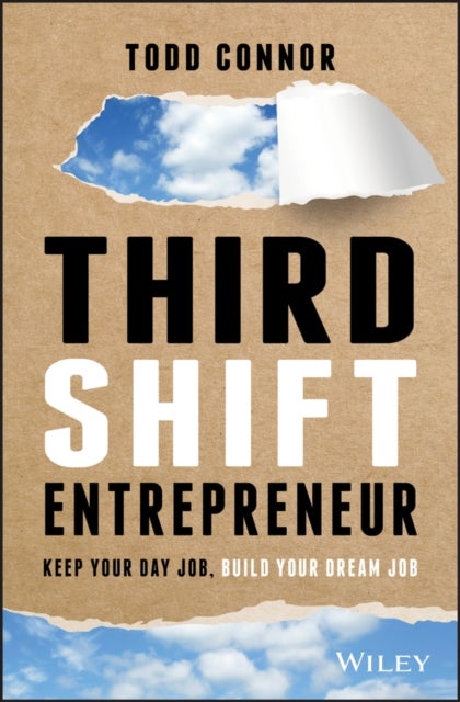 Third Shift Entrepreneur – Keep Your Day Job, Build Your Dream Job - Keep Your Day Job, Build Your Dream Job