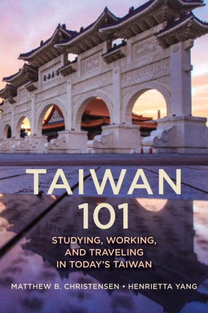 Taiwan 101 - Studying, Working, and Traveling in Today's Taiwan