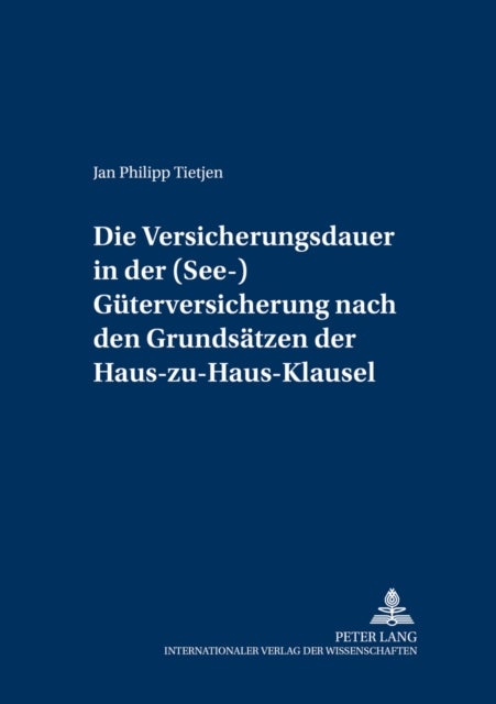 Die Versicherungsdauer in Der (See-)Gueterversicherung Nach Den Grundsaetzen Der Haus-Zu-Haus-Klause