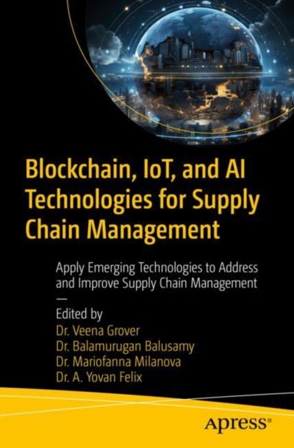 Blockchain, Iot, and Ai Technologies for Supply Chain Management - Apply Emerging Technologies to Address and Improve Supply Chain Management
