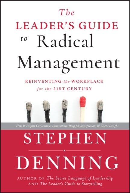 The Leader''s Guide to Radical Management - Reinventing the Workplace for the 21st Century