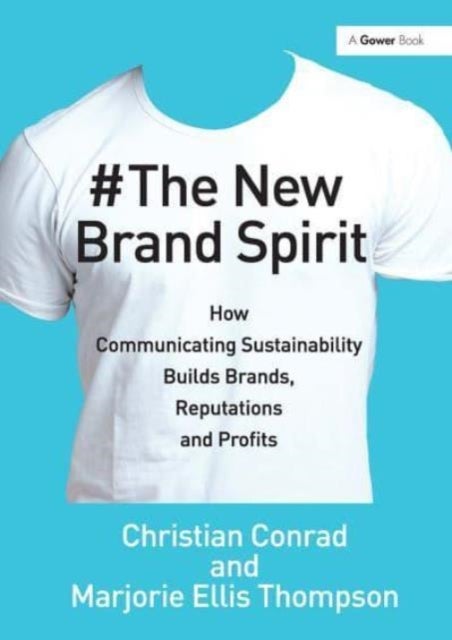 The New Brand Spirit - How Communicating Sustainability Builds Brands, Reputations and Profits