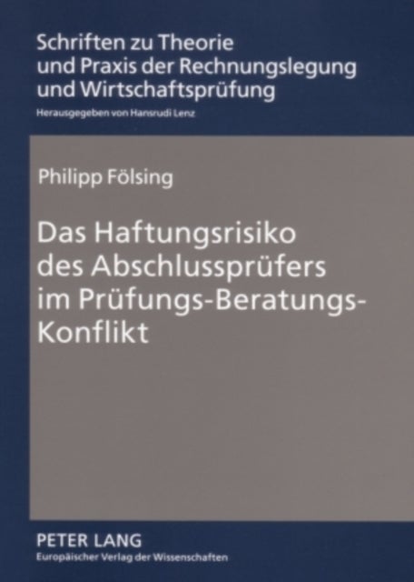 Das Haftungsrisiko des Abschlusspruefers im Pruefungs-Beratungs-Konflikt