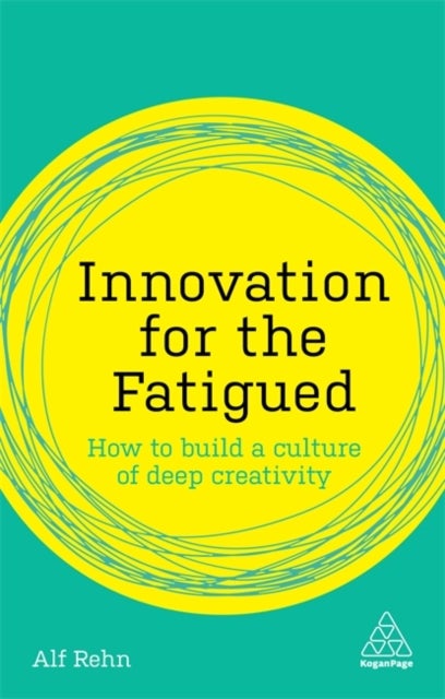 Innovation for the Fatigued - How to Build a Culture of Deep Creativity