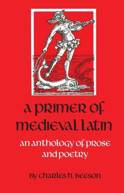 A Primer of Medieval Latin - An Anthology of Prose and Poetry