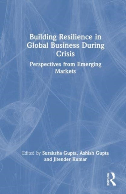 Building Resilience in Global Business During Crisis - Perspectives from Emerging Markets