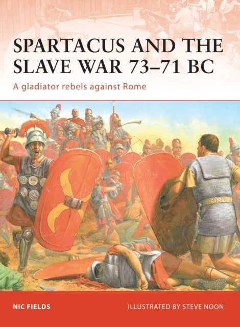 Spartacus and the Slave War 73–71 BC - A gladiator rebels against Rome